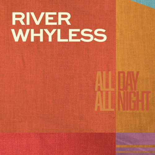 River Whyless - All Day All Night
