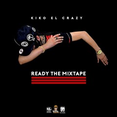 Ready The Mixtape (2016) - Kiko El Crazy @tbmusicllc @kikoelcrazyrd