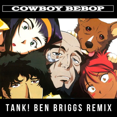Cowboy Bebop - Tank! (Ben Briggs Remix)