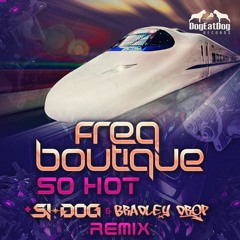 Freq Boutuiqe - So Hot (Si-Dog & Bradley Drop Remix Preview)OUT NOW ON BEATPORT