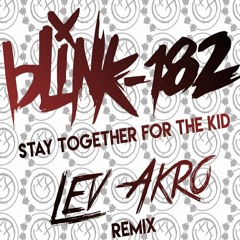 Blink 182 - Stay Together For The Kid (Lev Akro Remix)