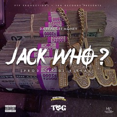 Jack Who By: Da Real Gee Money [Prod. By DJ B - Real]
