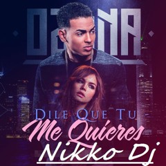 DILE QUE TU ME QUIERES - OZUNA - NIKKO DJ