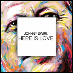 Johnny Swirl - Here Is Love (Original)