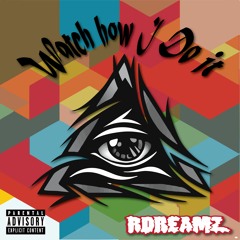 Watch How I Do It- Rdreamz