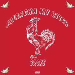 Sriracha My Bitch (prod. tk)