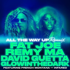 Fat Joe, Remy Ma, David Guetta, GLOWINTHEDARK - All The Way(Remix)(feat. French Montana & Infared)