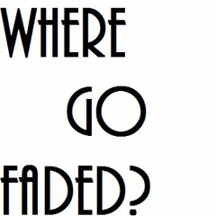 Where Go Faded