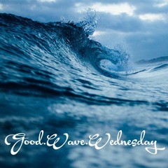 Good.Wave.Wednesday - June 8th 2016