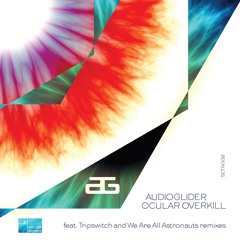 Audioglider - Ocular Overkill (Tripswitch Remix) - release 27th June 2016