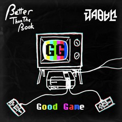 Better Than The Book & Jabun - GG [Good Game]