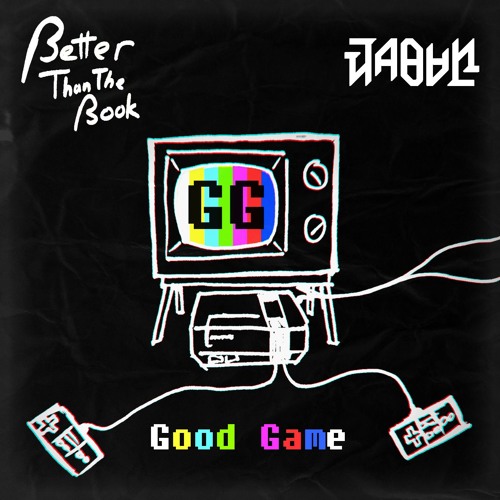 Better Than The Book & Jabun - GG [Good Game]