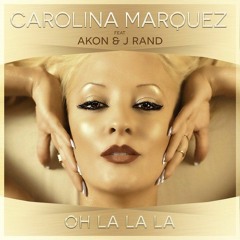 Carolina Marquez - "Oh La La La" ft. Akon & J Rand [Andry J & Marco Cavax Remix]