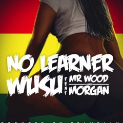 Wusu Ft Mr Wood & Morgan - No Learner (prod. By Team Salut)