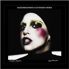Lady Gaga - Applause (Dazedmadonna's Extended Remix)