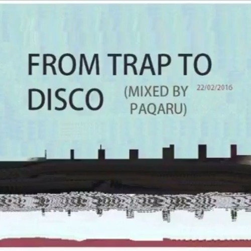 From Trap To Disco [PAQARU MIXTAPE]