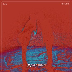 3LAU (Feat. Yeah Boy) - Is It Love (Alex Doan Remix)