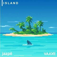 Vaxxe & Jazpe - Island (Original Mix)