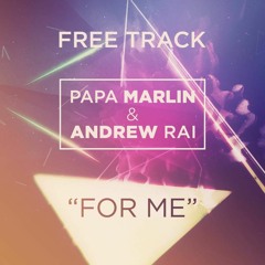Papa Marlin & Andrew Rai - For Me (Original Mix)[FREE DOWNLOAD]
