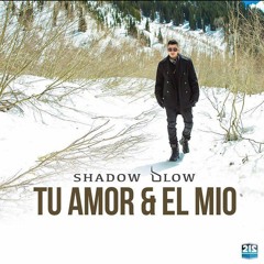 Shadow Blow - Tu Amor & El Mio (@SABORURBANO)