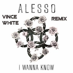 Alesso - I-Wanna - Know (Vincewhite Remix)