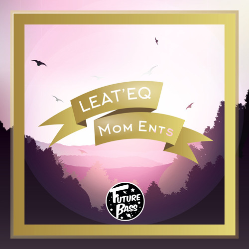 Leat'eq - Mom Ents [Future Bass Release]