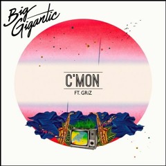 Big Gigantic  - C'mon (Ft. GRiZ)