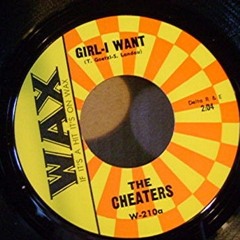 THE CHEATERS - Girl I Want (1965 Wax Records A-side written by T. Goetzl S. Landau)