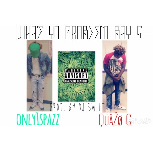 QuaZo G x Problem (Ft. Only1Spazz) [Prod. By Dj Swift]