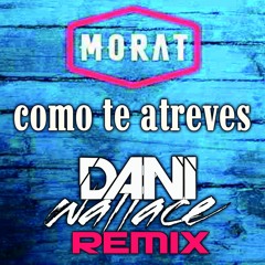 MORAT - Como Te Atreves (Dani Wallace Private Mix)