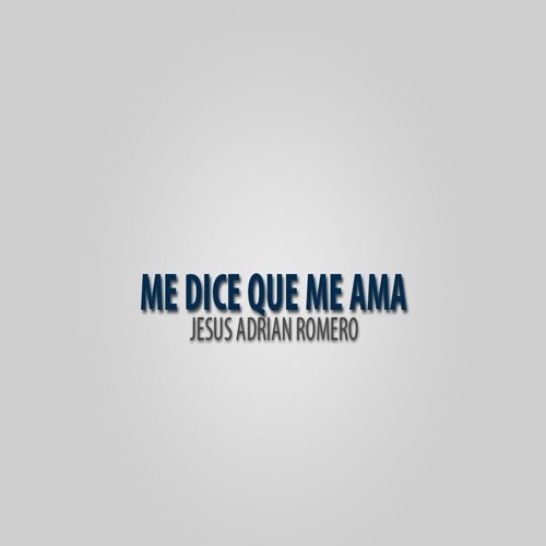 Stream Jesus adrian romero - Me dice que me ama by Ministerioencristo |  Listen online for free on SoundCloud