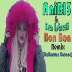 Era Istrefi - Bon Bon (AniBl3 Remix) [Melbourne Bounce]