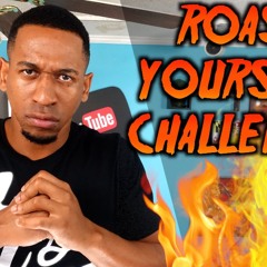 ROAST YOURSELF CHALLENGE