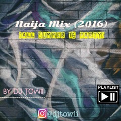 Naija Mix (2016)- All Summer 16 Party @djtowii