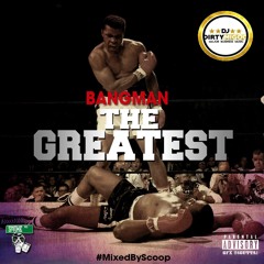 Bang Man - The Greatest (Hosted By Dj Dirty Migoo)