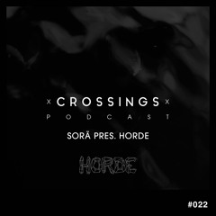 SORÄ pres. Horde | Crossings Podcast #022