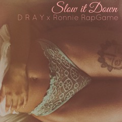 Slow It Down Ft. Ronnie RapGame