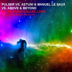 Pulser vs. A&MLS vs. Above & Beyond - My Religion Called Love (Joseph Gabriel Mashup)