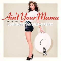 Ain't Your Mama (Lobinha & Yan Bruno Remix)TEASER