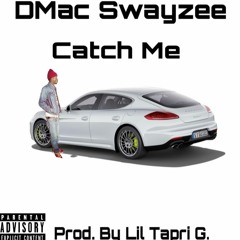 DMac Swayzee - Catch Me(Prod. By Lil Tapri G.)