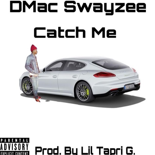 DMac Swayzee - Catch Me(Prod. By Lil Tapri G.)