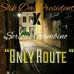 Slik Da President X Serious Gambino-Only Route.mp3