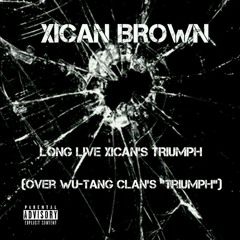 Xican Brown - Long Live Xican's Triumph (Over Wu-Tang Clan's "Triumph" instrumental)