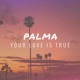 on Palma - Your Love Is True (OUT NOW)