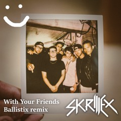 With Your Friends (Ballistix Remix) - Skrillex