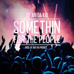 Somethin For The People - Sy Ari Da Kid (Prod. By Dub Tha Prodigy)