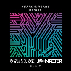 Years & Years - Desire (Dubside & John Peter Remix)