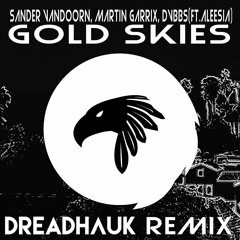 Sander Vandoorn, Martin Garrix, DVBBS(ft.Aleesia) - Goldskies (Dreadhauk Remix)