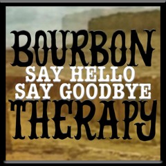 Say Hello, Say Goodbye - By Bourbon Therapy (Produced, Recorded and Mixed By Colin Christian