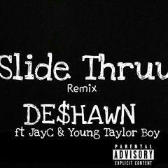 De$hawn ft Jay C & Young Taylor Boy - Slide thruu